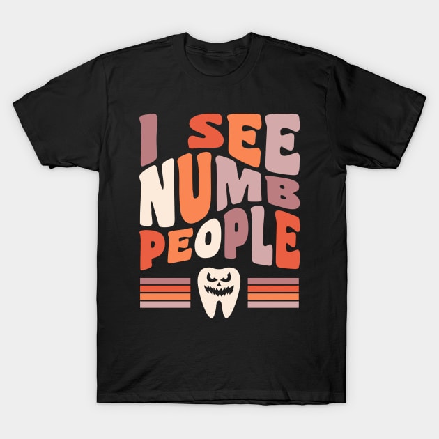 Dentist Halloween Dental Hygienist Halloween I See Numb People T-Shirt by PodDesignShop